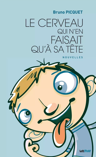 Le cerveau qui n’en faisait qu’à sa tête - Bruno Picquet - LettMotif