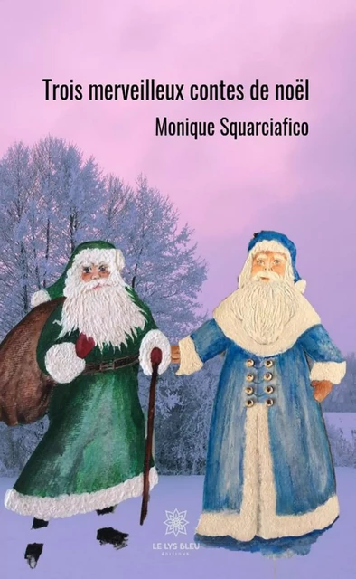 Trois merveilleux contes de Noël - Monique Squarciafico - Le Lys Bleu Éditions