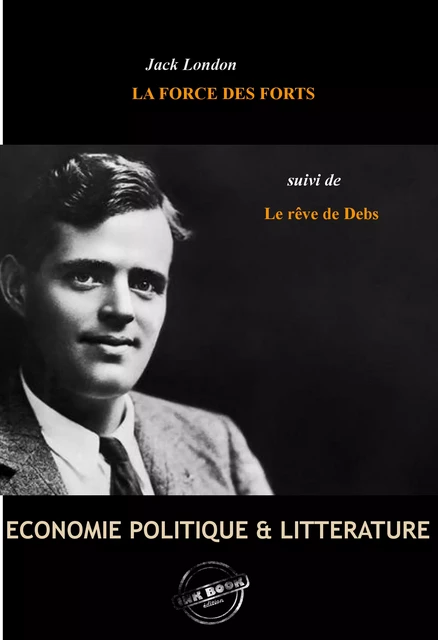 La Force des Forts, suivie de Le rêve de Debs [édition intégrale revue et mise à jour] - Jack London - Ink book