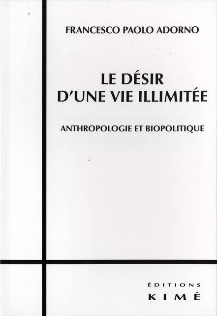 LE DÉSIR D'UNE VIE ILLIMITÉE - ADORNO FRANCESCO PAOLO - Editions Kimé