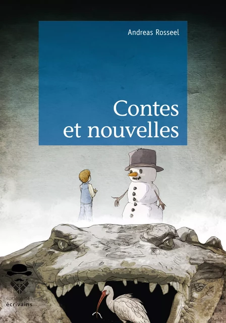 Contes et nouvelles - Andreas Rosseel - Société des écrivains