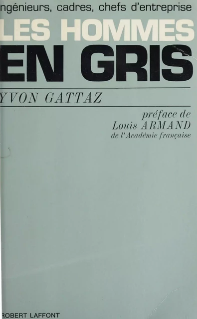 Les hommes en gris - Yvon Gattaz - (Robert Laffont) réédition numérique FeniXX