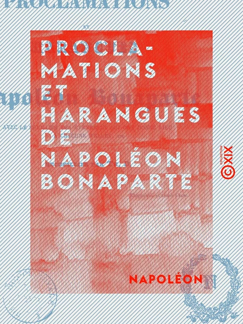 Proclamations et harangues de Napoléon Bonaparte -  Napoléon - Collection XIX