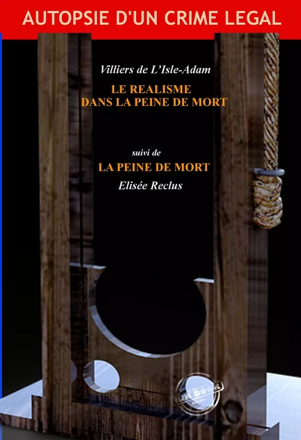 Le réalisme dans la peine de mort (suivi de "La Peine de Mort" par Elisée Reclus) [Nouv. éd. revue et mise à jour] - Villiers de l’Isle-Adam, Élisée Reclus - Ink book