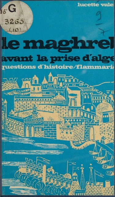 Le Maghreb avant la prise d'Alger, 1790-1830 - Lucette Valensi - (Flammarion) réédition numérique FeniXX