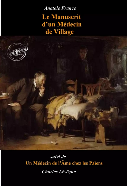 Le Manuscrit d’un Médecin de Village (suivi de Un Médecin de l’Âme chez les païens par Charles Lévêque) [édition intégrale revue et mise à jour] - Anatole France, Charles Lévêque - Ink book