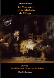 Le Manuscrit d’un Médecin de Village (suivi de Un Médecin de l’Âme chez les païens par Charles Lévêque) [édition intégrale revue et mise à jour]