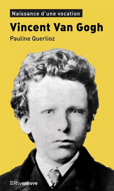 Vincent Van Gogh - Pauline Querlioz - Riveneuve éditions