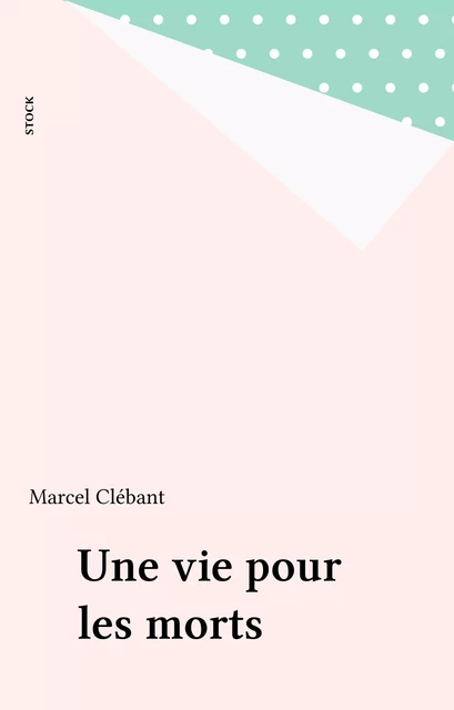 Une vie pour les morts - Marcel Clébant - Stock (réédition numérique FeniXX)