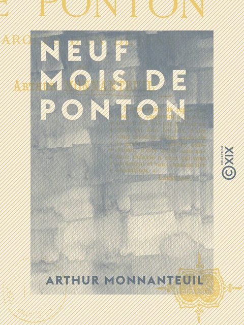 Neuf mois de ponton - Paroles d'un détenu - Arthur Monnanteuil - Collection XIX