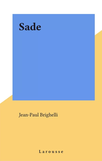 Sade - Jean-Paul Brighelli - Larousse (réédition numérique FeniXX)