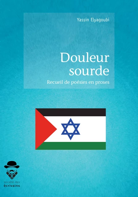 Douleur sourde - Yassin Elyagoubi - Société des écrivains