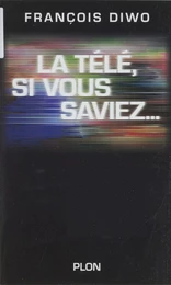 La télé, si vous saviez...