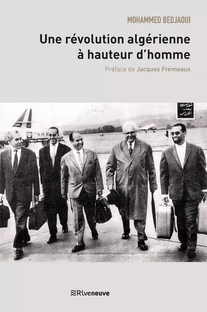 Une révolution algérienne à hauteur d’homme - Mohammed Bedjaoui - Riveneuve éditions