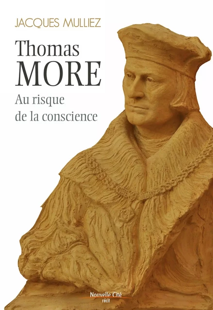 Thomas More, au risque de la conscience - Jacques Mulliez - Nouvelle Cité