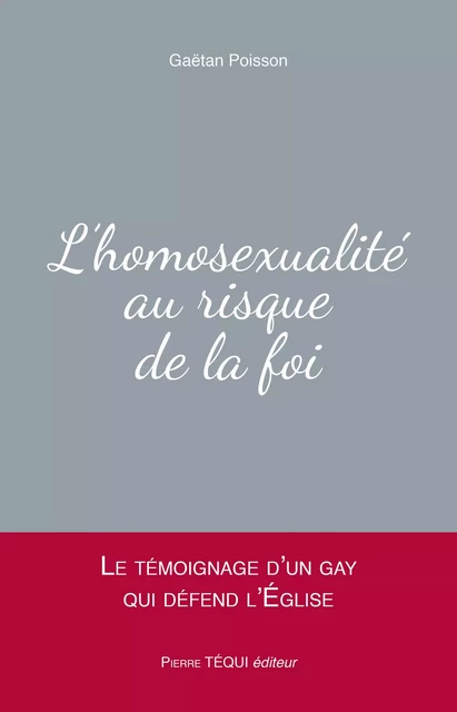 L'homosexualité au risque de la foi - Gaëtan Poisson - Pierre Téqui éditeur