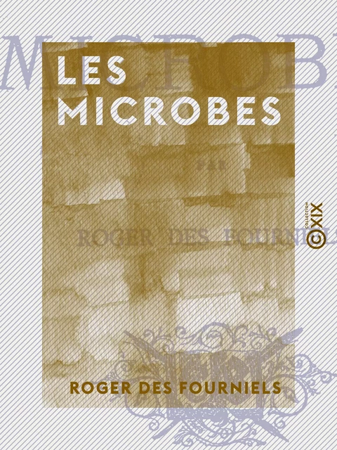 Les Microbes - Roger des Fourniels - Collection XIX