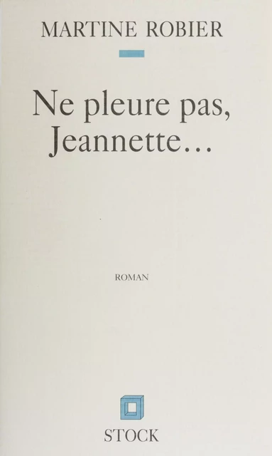 Ne pleure pas, Jeannette - Martine Robier - Stock (réédition numérique FeniXX)