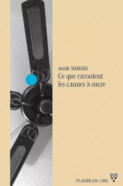 Ce que racontent les cannes à sucre - Annik Mahaim - Plaisir de Lire