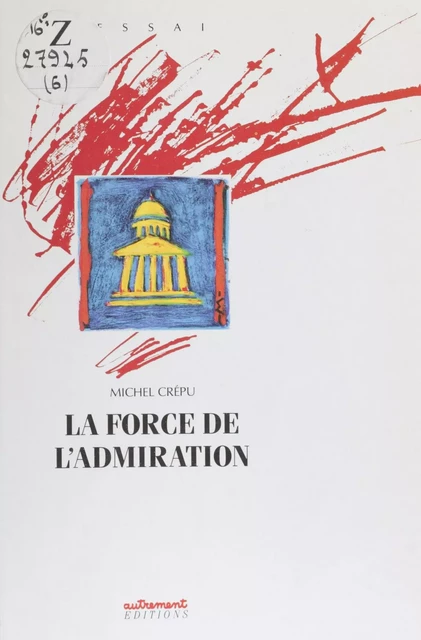 La Force de l'admiration - Michel Crépu - Autrement (réédition numérique FeniXX)