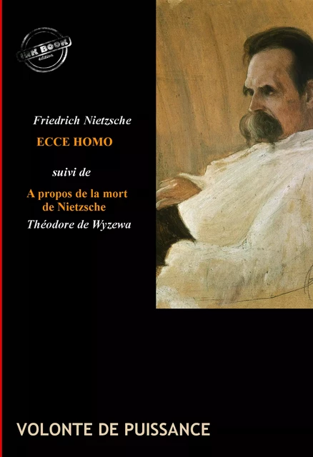 Ecce Homo : comment on devient ce que l'on est (suivi de À propos de la mort de Nietzsche, par Théodore de Wyzewa) [édition intégrale revue et mise à jour] - Friedrich Nietzsche - Ink book