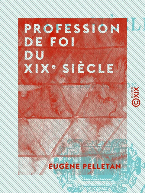 Profession de foi du XIXe siècle - Eugène Pelletan - Collection XIX