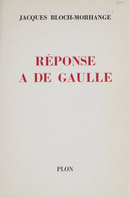 Réponse à de Gaulle - Jacques Bloch-Morhange - Plon (réédition numérique FeniXX)