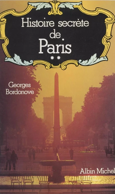 Histoire secrète de Paris (2) - Georges Bordonove - Albin Michel (réédition numérique FeniXX)