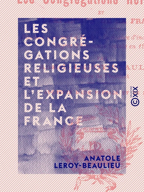 Les Congrégations religieuses et l'expansion de la France - Anatole Leroy-Beaulieu - Collection XIX