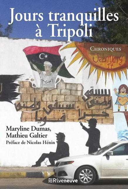 Jours tranquilles à Tripoli - Maryline Dumas, Mathieu Galtier - Riveneuve éditions