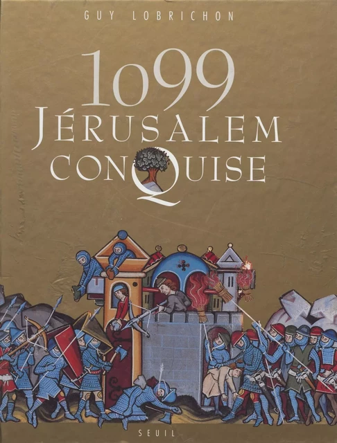 1099 : Jérusalem conquise - Guy Lobrichon - Seuil (réédition numérique FeniXX)