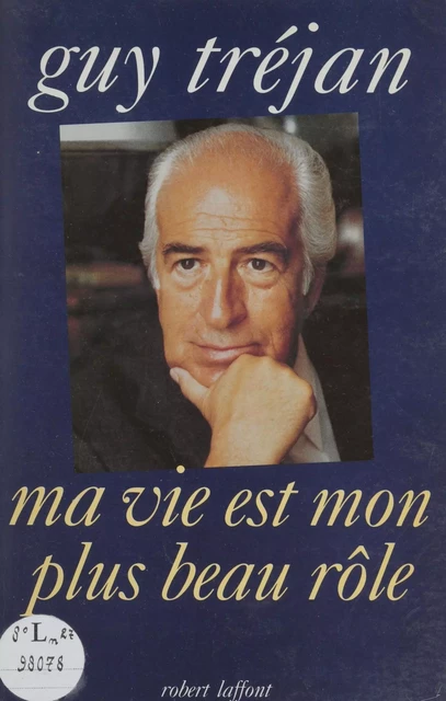 Ma vie est mon plus beau rôle - Guy Tréjan - Robert Laffont (réédition numérique FeniXX)