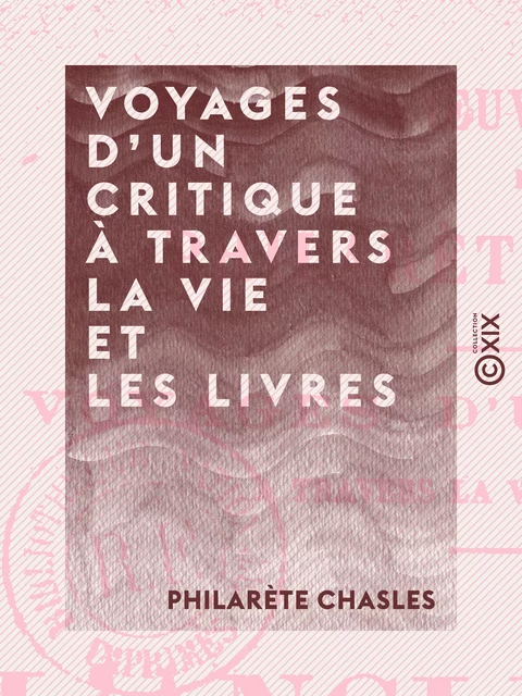 Voyages d'un critique à travers la vie et les livres - Philarète Chasles - Collection XIX