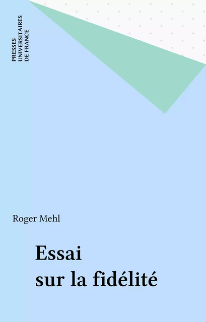 Essai sur la fidélité - Roger Mehl - Presses universitaires de France (réédition numérique FeniXX)