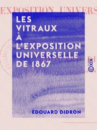 Les Vitraux à l'Exposition universelle de 1867