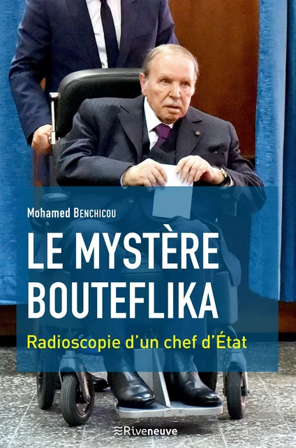 Le mystère Bouteflika - Mohamed Benchicou - Riveneuve éditions