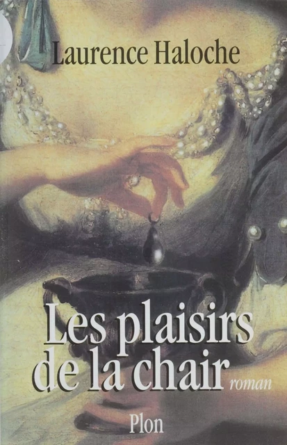 Les Plaisirs de la chair - Laurence Haloche - Plon (réédition numérique FeniXX)