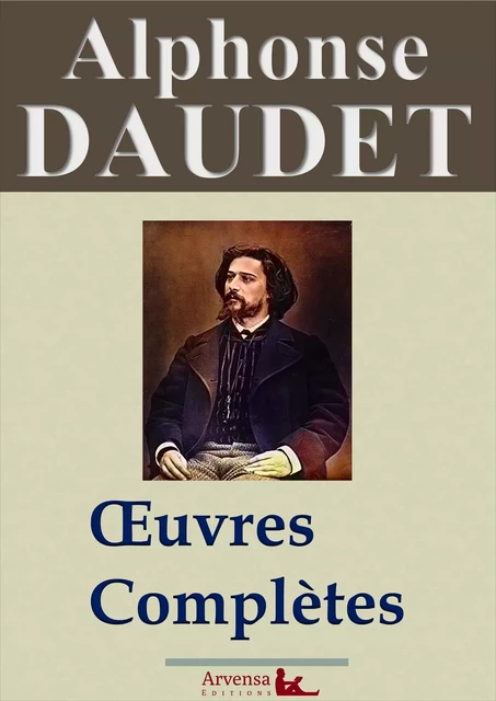 Alphonse Daudet : Oeuvres complètes | 80 titres annotés, illustrés, augmentés - Alphonse Daudet - Arvensa Editions