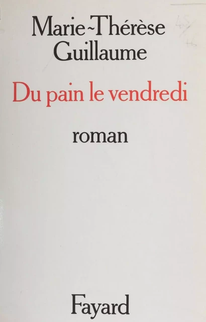 Du pain le vendredi - Marie-Thérèse Guillaume - Fayard (réédition numérique FeniXX)