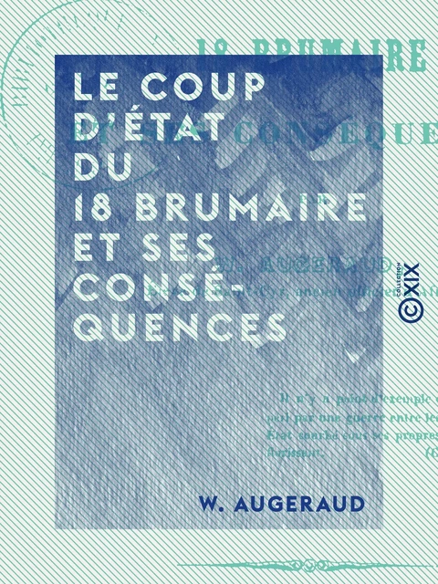 Le Coup d'État du 18 brumaire et ses conséquences - W. Augeraud - Collection XIX