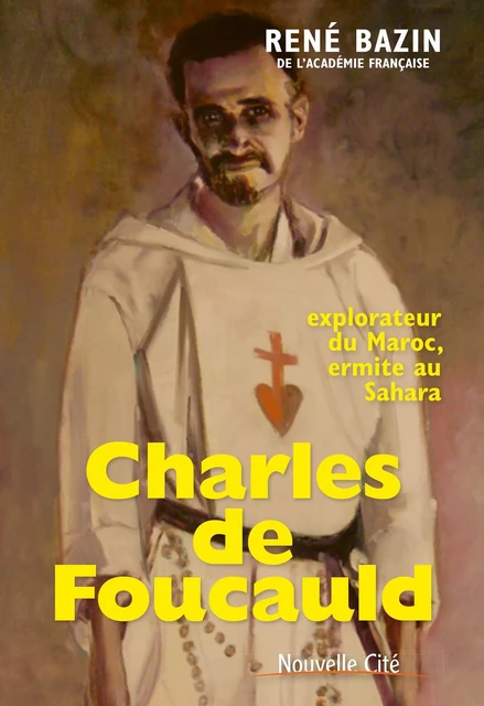 Charles de Foucauld - René Bazin - Nouvelle Cité