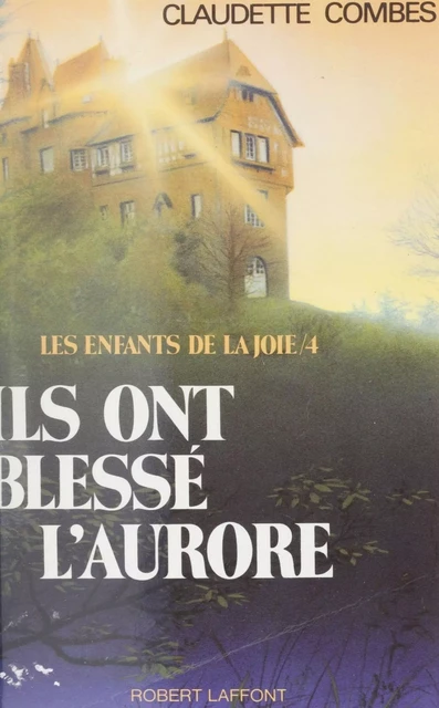 Ils ont blessé l'aurore - Claudette Combes - Robert Laffont (réédition numérique FeniXX)