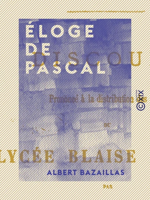 Éloge de Pascal - Albert Bazaillas - Collection XIX