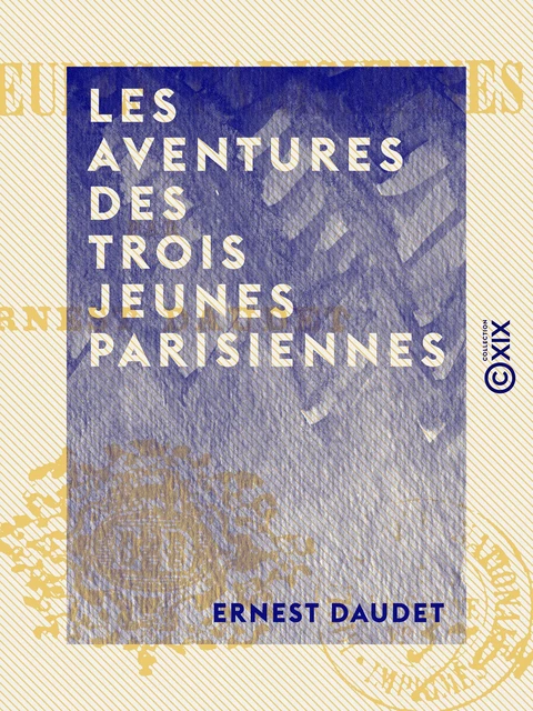 Les Aventures des trois jeunes Parisiennes - Ernest Daudet - Collection XIX