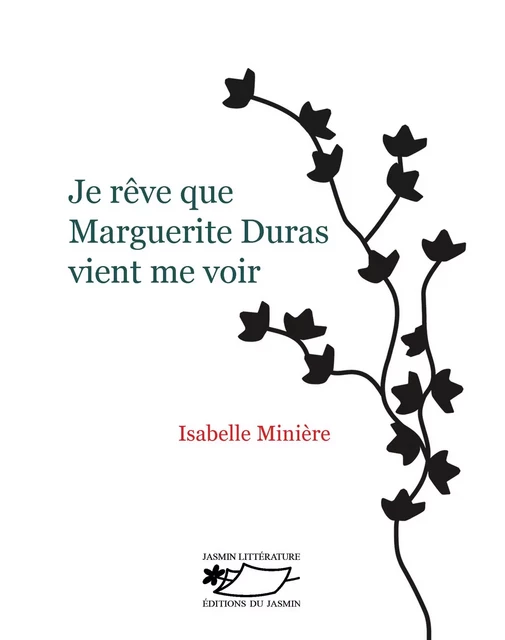 Je rêve que Marguerite Duras vient me voir - Isabelle Minière - Jasmin