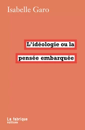 L'idéologie ou la pensée embarquée