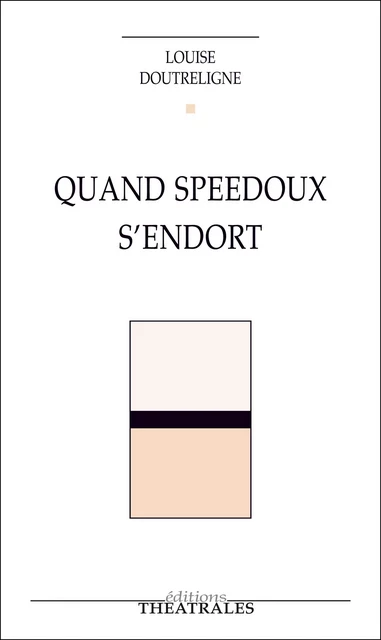 Quand Speedoux s'endort - Louise Doutreligne - éditions Théâtrales