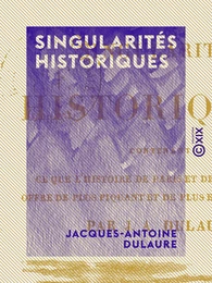 Singularités historiques - Contenant ce que l'histoire de Paris et de ses environs offre de plus piquant et de plus extraordinaire