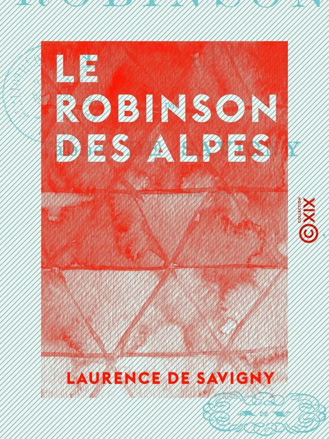 Le Robinson des Alpes - Laurence de Savigny - Collection XIX