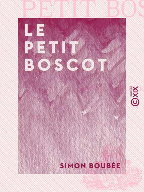 Le Petit Boscot - Simon Boubée - Collection XIX